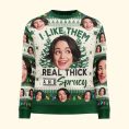 I-Like-Them-Real-Thick-And-Sprucy-Personalized-Photo-Ugly-Sweater_3.jpg