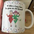 It-Takes-A-Long-Time-To-Grow-An-Old-Friend-Personalized-Mug_3.jpg